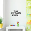 Vinyl Wall Art Decal - You Are The Best Version Of Yourself - Trendy Inspiring Positive Quote Sticker For Home Living Room Kids Room Playroom School Office Coffee Shop Decor 2