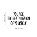 Vinyl Wall Art Decal - You Are The Best Version Of Yourself - 14" x 25" - Trendy Inspiring Positive Quote Sticker For Home Living Room Kids Room Playroom School Office Coffee Shop Decor 4
