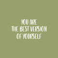 Vinyl Wall Art Decal - You Are The Best Version Of Yourself - 14" x 25" - Trendy Inspiring Positive Quote Sticker For Home Living Room Kids Room Playroom School Office Coffee Shop Decor 1