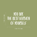 Vinyl Wall Art Decal - You Are The Best Version Of Yourself - 14" x 25" - Trendy Inspiring Positive Quote Sticker For Home Living Room Kids Room Playroom School Office Coffee Shop Decor 4