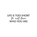 Vinyl Wall Art Decal - Life Is Too Short To Not Love Who You Are - 8. Trendy Inspiring Lovely Quote Sticker For Bedroom Closet Living Room School Office Coffee Shop Decor 1