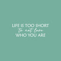 Vinyl Wall Art Decal - Life Is Too Short To Not Love Who You Are - 8.5" x 25" - Trendy Inspiring Lovely Quote Sticker For Bedroom Closet Living Room School Office Coffee Shop Decor 1