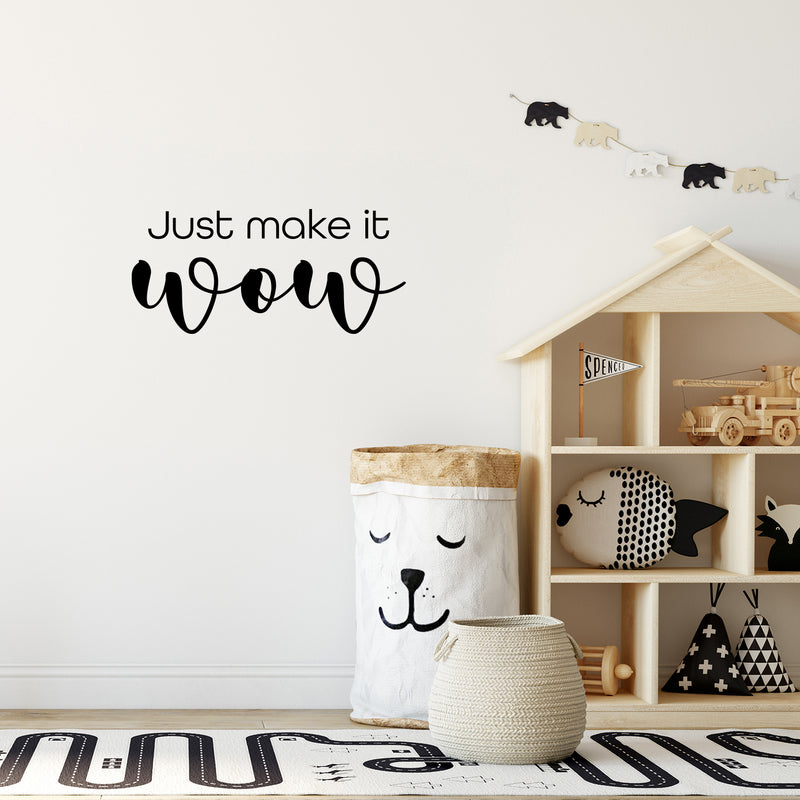 Vinyl Wall Art Decal - Just Make It Wow - 11.5" x 25" - Trendy Cool Inspiring Positive Funny Quote Sticker For Home Living Room Kids Room Playroom Daycare Kindergarten Classroom Decor 3