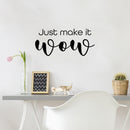 Vinyl Wall Art Decal - Just Make It Wow - 11. Trendy Cool Inspiring Positive Funny Quote Sticker For Home Living Room Kids Room Playroom Daycare Kindergarten Classroom Decor 2