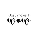 Vinyl Wall Art Decal - Just Make It Wow - 11.5" x 25" - Trendy Cool Inspiring Positive Funny Quote Sticker For Home Living Room Kids Room Playroom Daycare Kindergarten Classroom Decor 1