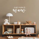 Vinyl Wall Art Decal - Just Make It Wow - 11.5" x 25" - Trendy Cool Inspiring Positive Funny Quote Sticker For Home Living Room Kids Room Playroom Daycare Kindergarten Classroom Decor 3