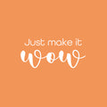 Vinyl Wall Art Decal - Just Make It Wow - 11.5" x 25" - Trendy Cool Inspiring Positive Funny Quote Sticker For Home Living Room Kids Room Playroom Daycare Kindergarten Classroom Decor 1