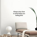 Vinyl Wall Art Decal - Always Stay Close To What Keeps You Feeling Alive - Inspiring Lovely Quote Sticker For Bedroom Closet Living Room School Office Coffee Shop Decor 3