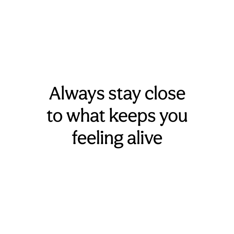 Vinyl Wall Art Decal - Always Stay Close To What Keeps You Feeling Alive - 11" x 25" - Inspiring Lovely Quote Sticker For Bedroom Closet Living Room School Office Coffee Shop Decor 1