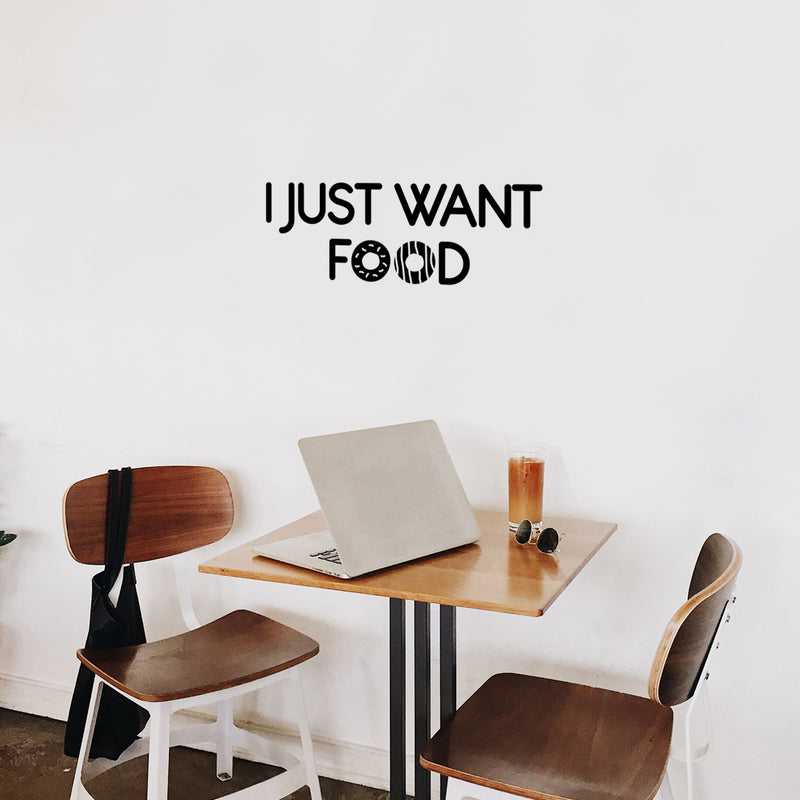 Vinyl Wall Art Decal - I Just Want Food - 8.5" x 25" - Trendy Funny Motivational Quote Sticker For Home Kitchen Living Room Restaurant Coffee Shop Store Office Humor Decor 2