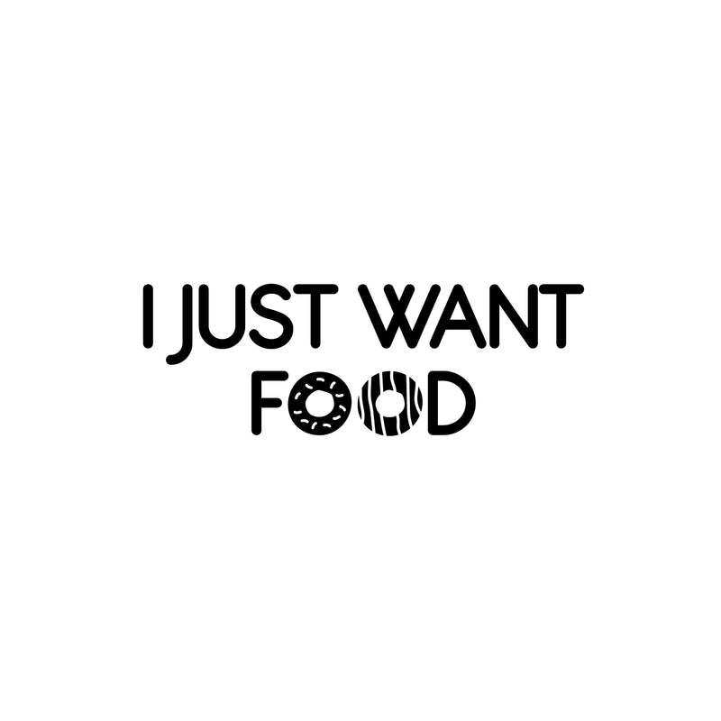 Vinyl Wall Art Decal - I Just Want Food - 8.5" x 25" - Trendy Funny Motivational Quote Sticker For Home Kitchen Living Room Restaurant Coffee Shop Store Office Humor Decor 1