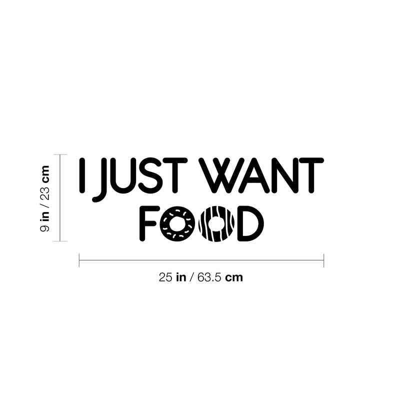 Vinyl Wall Art Decal - I Just Want Food - 8.5" x 25" - Trendy Funny Motivational Quote Sticker For Home Kitchen Living Room Restaurant Coffee Shop Store Office Humor Decor 4