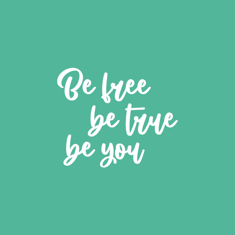 Vinyl Wall Art Decal - Be Free Be True Be You - 17" x 20.5" - Modern Inspirational Optimism Self Love Quote Sticker For Home School Office Bedroom Closet Living Room Decor 1