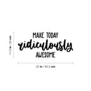 Vinyl Wall Art Decal - Make Today Ridiculously Awesome - 11.5" x 25" - Trendy Fun Inspiring Positive Quote Sticker For Living Room Kids Room Playroom Daycare Kindergarten Classroom Decor 4
