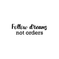 Vinyl Wall Art Decal - Follow Dreams Not Orders - 7. Modern Motivational Goals Quote Sticker For Entrepreneur Home School Bedroom Work Office Classroom Decor 1