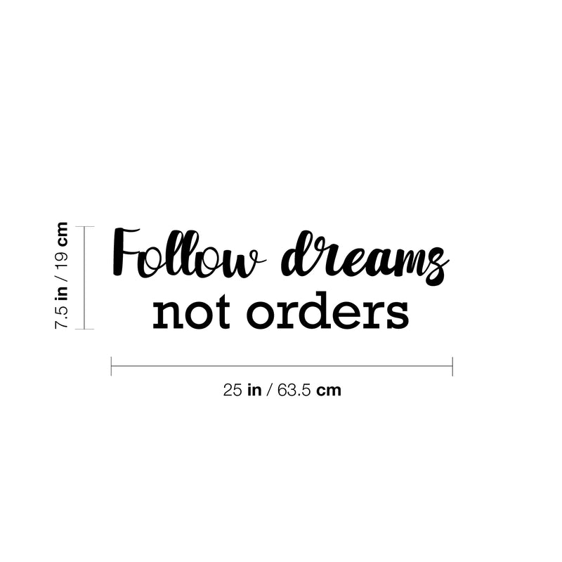 Vinyl Wall Art Decal - Follow Dreams Not Orders - 7.5" x 25" - Modern Motivational Goals Quote Sticker For Entrepreneur Home School Bedroom Work Office Classroom Decor 4