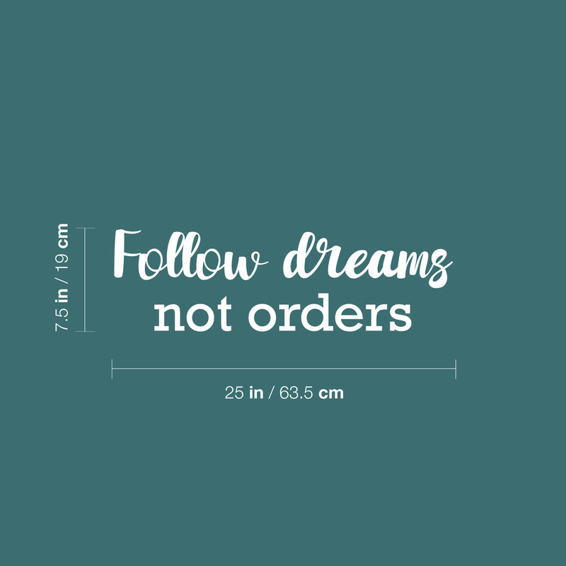 Vinyl Wall Art Decal - Follow Dreams Not Orders - 7.5" x 25" - Modern Motivational Goals Quote Sticker For Entrepreneur Home School Bedroom Work Office Classroom Decor 4