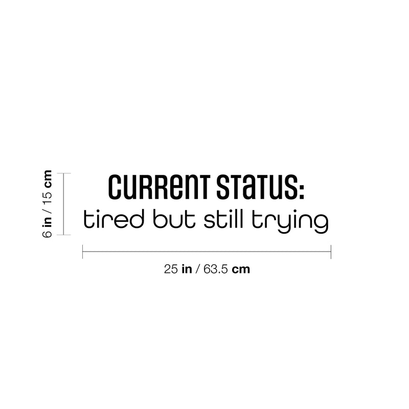 Vinyl Wall Art Decal - Current Status: Tired But Still Trying - Trend Positive Lifestyle Quote Sticker For Living Room Office Coffee Shop Storefront School Gym Fitness Decor 4