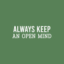 Vinyl Wall Art Decal - Always Keep An Open Mind - 7.5" x 25" - Trendy Inspirational Equality Quote Sticker For Feminism Black Lives Matter LGBTQ Bedroom Social Support Home Office Store Decor 1
