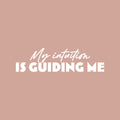 Vinyl Wall Art Decal - My Intuition Is Guiding Me - 7" x 25" - Modern Inspiring Lovely Quote Sticker For Home Bedroom Closet Living Room School Office Coffee Shop Decor 1