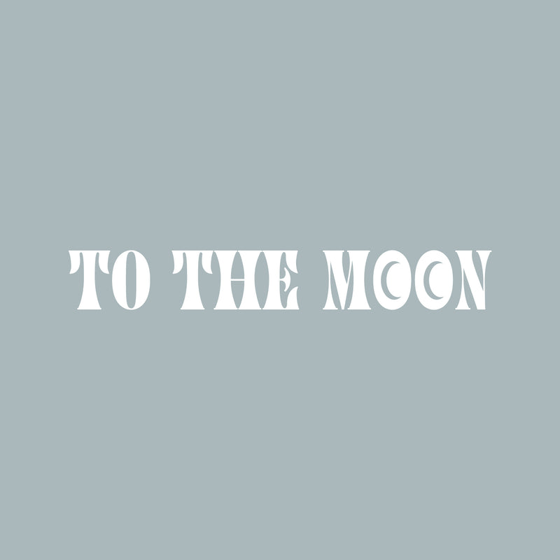 Vinyl Wall Art Decal - To The Moon - 3.5" x 25" - Trendy Fun Inspiring Positive Quote Sticker For Home Living Room Kids Room Playroom Daycare Kindergarten School Coffee Shop Decor 1