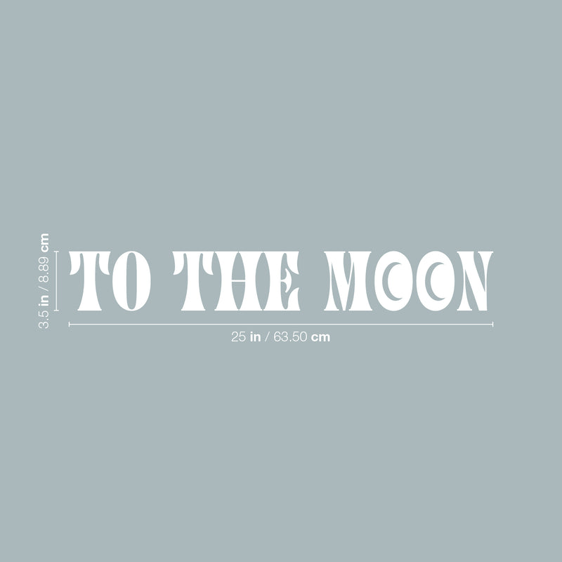 Vinyl Wall Art Decal - To The Moon - 3.5" x 25" - Trendy Fun Inspiring Positive Quote Sticker For Home Living Room Kids Room Playroom Daycare Kindergarten School Coffee Shop Decor 4