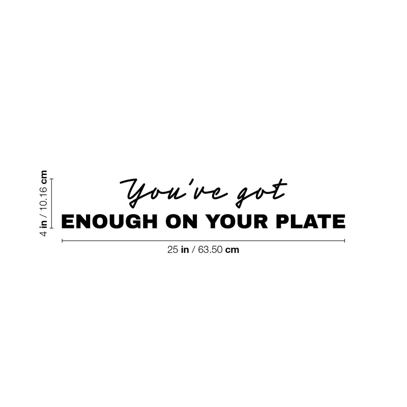 Vinyl Wall Art Decal - You've Got Enough On Your Plate - Trendy Optimistic Motivational Quote Sticker For Home Bedroom Closet Living Room Bathroom Coffee Shop Decor 4