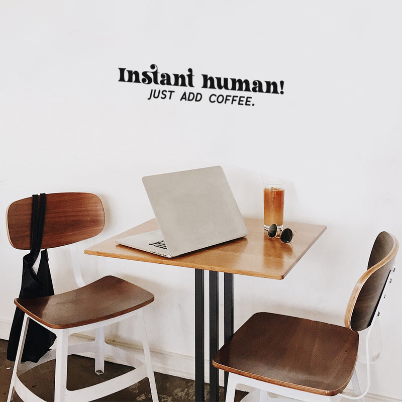 Vinyl Wall Art Decal - Instant Human! Just Add Coffee. - 5" x 25" - Trendy Funny Cafe Quote Sticker For Home Kitchen Bedroom Store Work Office Kitchenette Store Decor 3