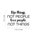 Vinyl Wall Art Decal - Use Things Not People Love People Not Things - Motivational Good Vibes Quote Sticker For Home Bedroom Living Room School Office Coffee Shop Decor 4