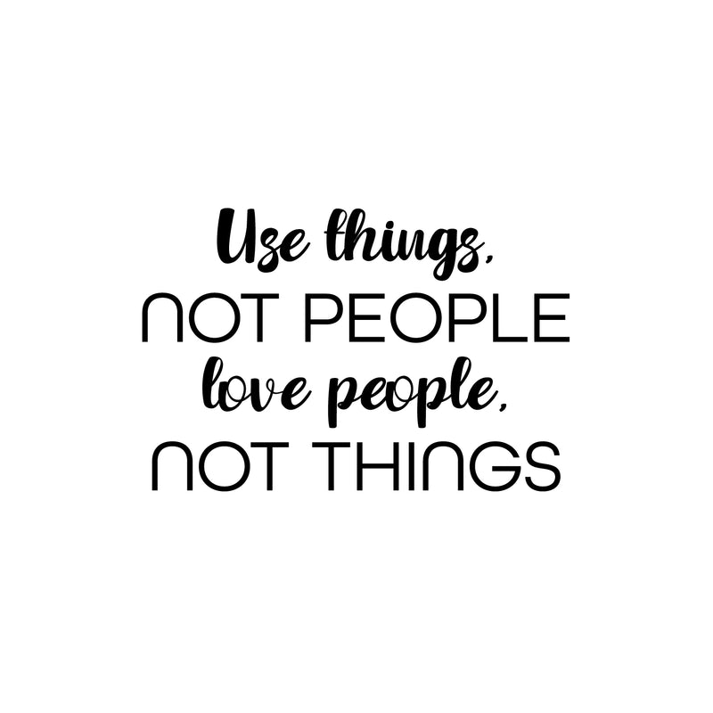 Vinyl Wall Art Decal - Use Things Not People Love People Not Things - 17" x 25" - Motivational Good Vibes Quote Sticker For Home Bedroom Living Room School Office Coffee Shop Decor 1