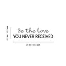 Vinyl Wall Art Decal - Be The Love You Never Received - 6. Modern Cute Inspirational Optimism Quote Sticker For Home School Office Teen Bedroom Makeup Mirror Decor 4