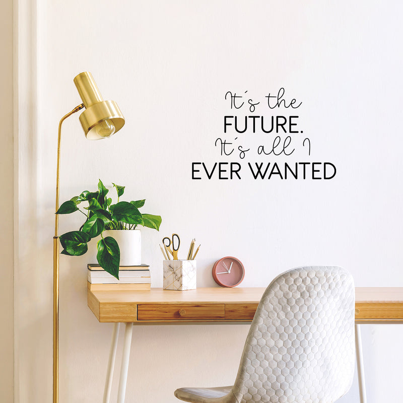 Vinyl Wall Art Decal - It's The Future It's All I Ever Wanted - 16" x 25" - Trendy Motivational Good Vibes Quote Sticker For Home Bedroom Living Room School Office Coffee Shop Decor 2