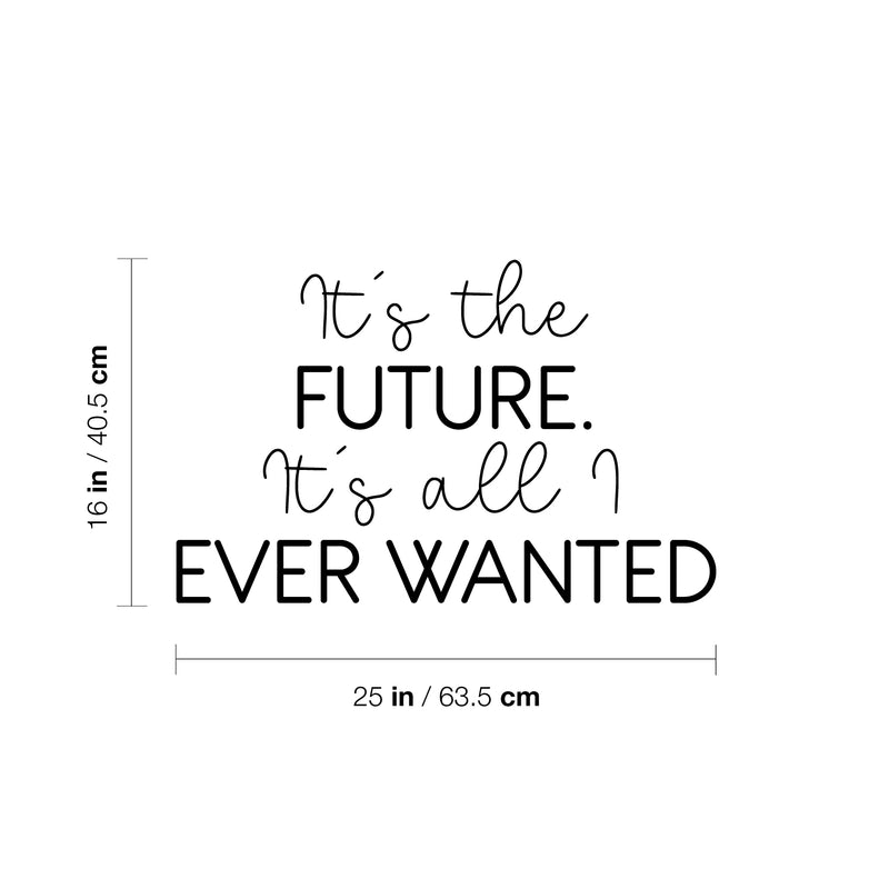 Vinyl Wall Art Decal - It's The Future It's All I Ever Wanted - 16" x 25" - Trendy Motivational Good Vibes Quote Sticker For Home Bedroom Living Room School Office Coffee Shop Decor 4