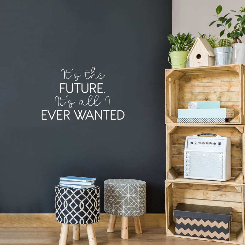 Vinyl Wall Art Decal - It's The Future It's All I Ever Wanted - 16" x 25" - Trendy Motivational Good Vibes Quote Sticker For Home Bedroom Living Room School Office Coffee Shop Decor 3