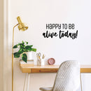 Vinyl Wall Art Decal - Happy To Be Alive Today! - 11" x 25" - Happiness Life Modern Inspirational Positive Quote Sticker For Home Office Bedroom Closet Living Room Decor 2