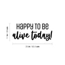 Vinyl Wall Art Decal - Happy To Be Alive Today! - Happiness Life Modern Inspirational Positive Quote Sticker For Home Office Bedroom Closet Living Room Decor 4