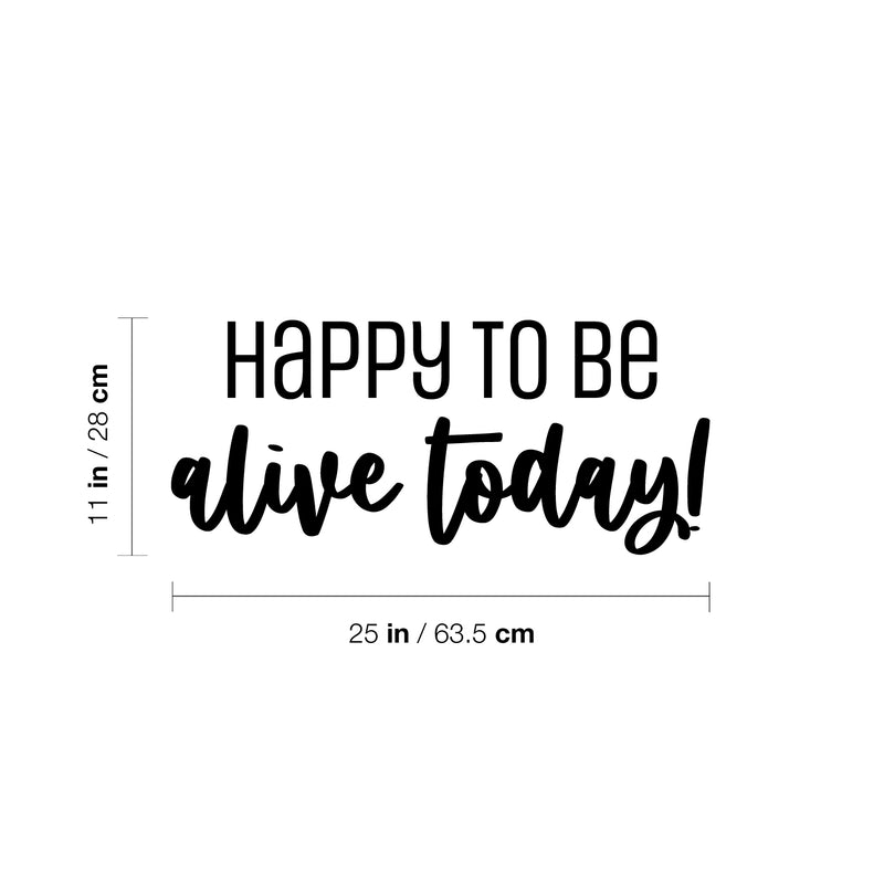 Vinyl Wall Art Decal - Happy To Be Alive Today! - 11" x 25" - Happiness Life Modern Inspirational Positive Quote Sticker For Home Office Bedroom Closet Living Room Decor 4