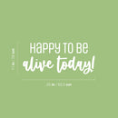 Vinyl Wall Art Decal - Happy To Be Alive Today! - 11" x 25" - Happiness Life Modern Inspirational Positive Quote Sticker For Home Office Bedroom Closet Living Room Decor 4