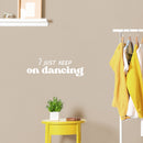 Vinyl Wall Art Decal - I Just Keep On Dancing - 8" x 25" - Trendy Inspiring Fun Positive Quote Sticker For Home Workout Room Office Gym Yoga Fitness Center Dance Studio Decor 2