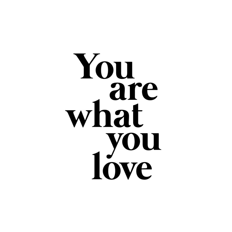 Vinyl Wall Art Decal - You Are What You Love - 22.5" x 17" - Modern Inspirational Lovely Quote Sticker For Home Bedroom Closet Living Room School Office Coffee Shop Decor 1