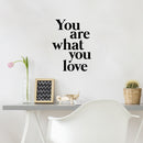 Vinyl Wall Art Decal - You Are What You Love - 22.5" x 17" - Modern Inspirational Lovely Quote Sticker For Home Bedroom Closet Living Room School Office Coffee Shop Decor 2