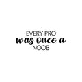 Vinyl Wall Art Decal - Every Pro Was Once A Noob - 9. Trendy Cute Inspiring Fun Positive Quote Sticker For Home Bedroom Kids Room Playroom Gaming Room School Office Decor 1