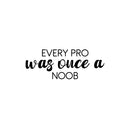 Vinyl Wall Art Decal - Every Pro Was Once A Noob - 9. Trendy Cute Inspiring Fun Positive Quote Sticker For Home Bedroom Kids Room Playroom Gaming Room School Office Decor 1