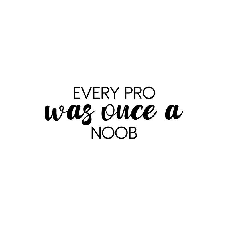 Vinyl Wall Art Decal - Every Pro Was Once A Noob - 9.5" x 25" - Trendy Cute Inspiring Fun Positive Quote Sticker For Home Bedroom Kids Room Playroom Gaming Room School Office Decor 1