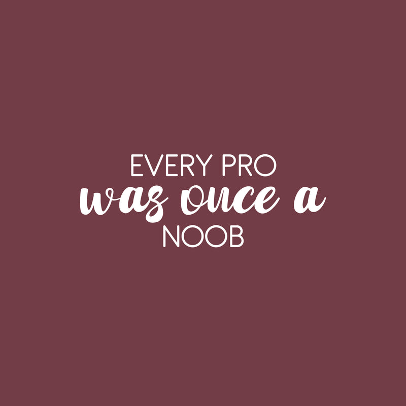 Vinyl Wall Art Decal - Every Pro Was Once A Noob - 9.5" x 25" - Trendy Cute Inspiring Fun Positive Quote Sticker For Home Bedroom Kids Room Playroom Gaming Room School Office Decor 1