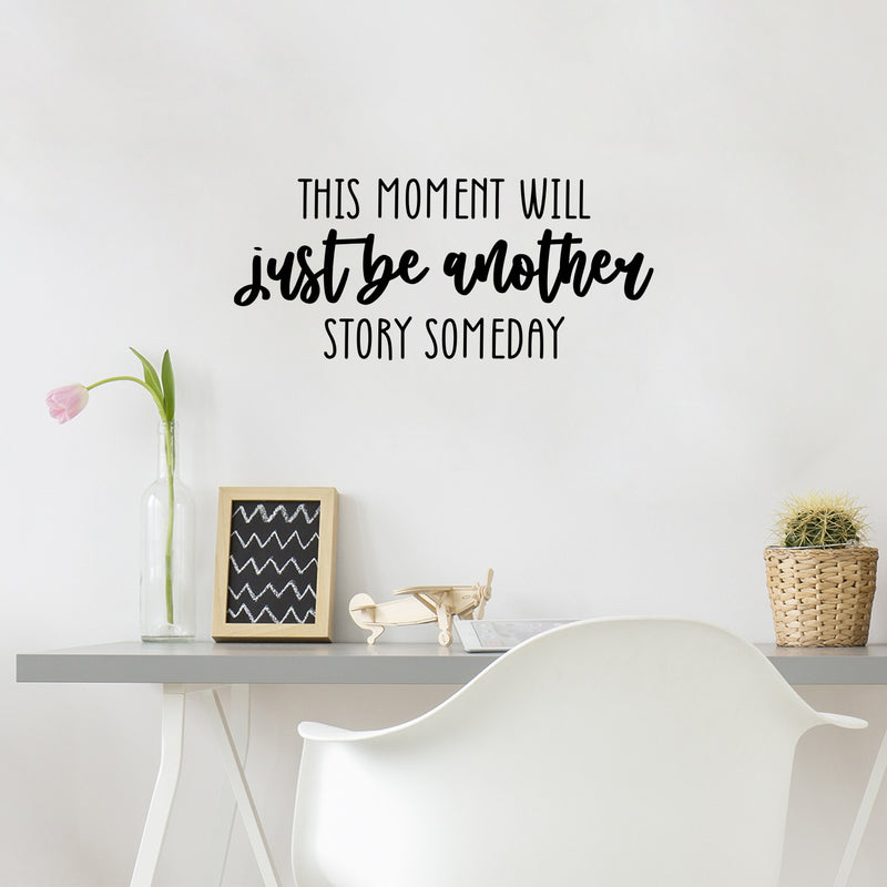 Vinyl Wall Art Decal - This Moment Will Just Be Another Story Someday - 11" x 25" - Trendy inspiring Good Vibes Quote Sticker For Home Bedroom Closet Living Room School Office Decor 2