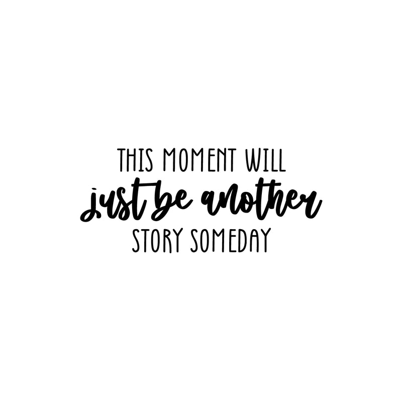Vinyl Wall Art Decal - This Moment Will Just Be Another Story Someday - 11" x 25" - Trendy inspiring Good Vibes Quote Sticker For Home Bedroom Closet Living Room School Office Decor 1