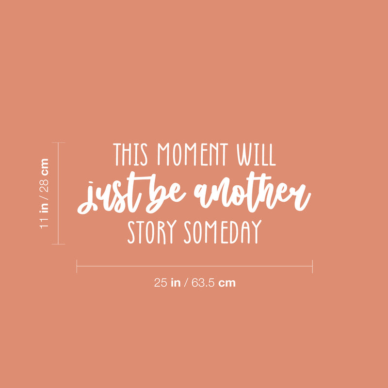 Vinyl Wall Art Decal - This Moment Will Just Be Another Story Someday - 11" x 25" - Trendy inspiring Good Vibes Quote Sticker For Home Bedroom Closet Living Room School Office Decor 4