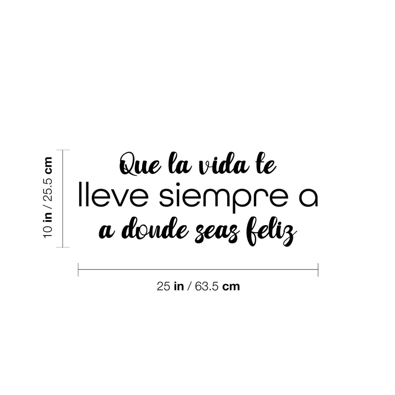 Vinyl Wall Art Decal - Que La Vida Te Lleve Siempre A Donde Seas Feliz / May Life Always Take You Wherever You Are Happy - 10" x 25" - Spanish Quote Sticker For Home School Office Decor 4