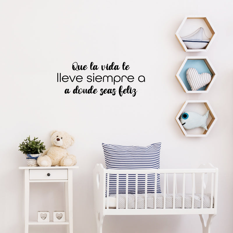 Vinyl Wall Art Decal - Que La Vida Te Lleve Siempre A Donde Seas Feliz / May Life Always Take You Wherever You Are Happy - Spanish Quote Sticker For Home School Office Decor 2